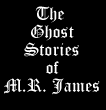 The Ghost Stories of M.R. James